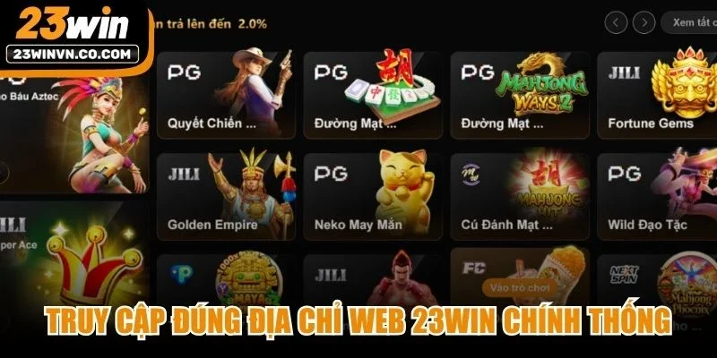 Truy cập đúng địa chỉ web 23Win chính thống, không bị chặn