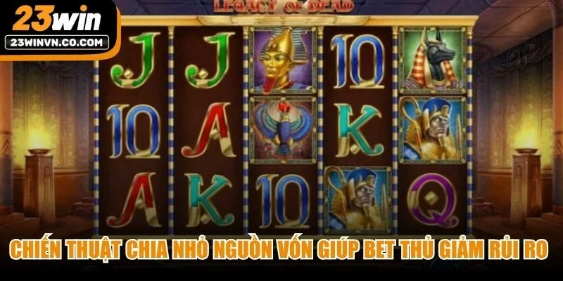 Chiến thuật chia nhỏ nguồn vốn giúp bet thủ giảm thiểu rủi ro cược