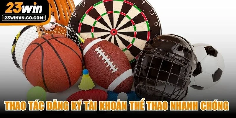 Thao tác đăng ký tài khoản thể thao nhanh chóng nhất cho anh em